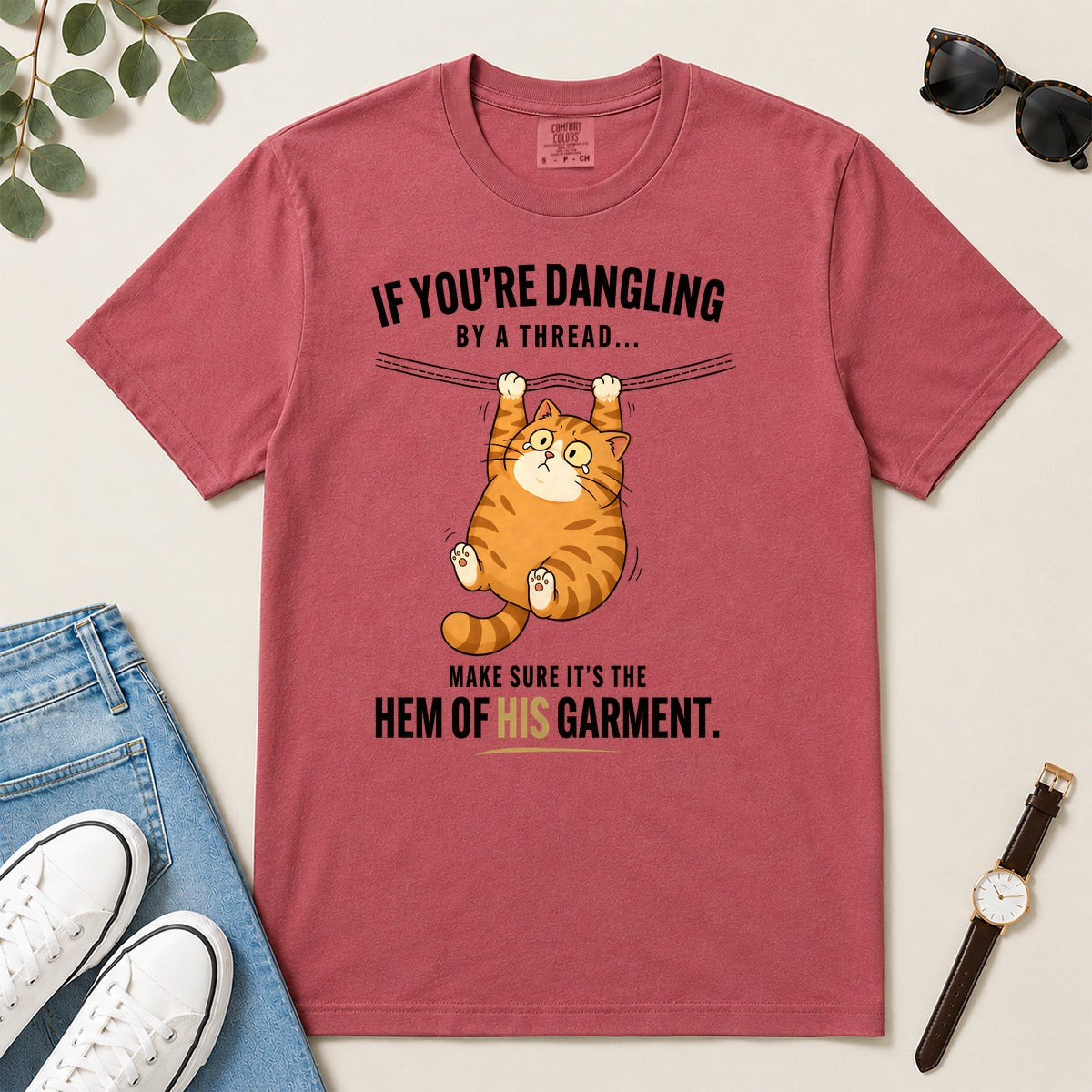 If You're Dangling By A Thread Make Sure It's The Hem Of His Garment, Gift For Christian Cat Lovers | 2D Unisex Garment-dyed T-shirt