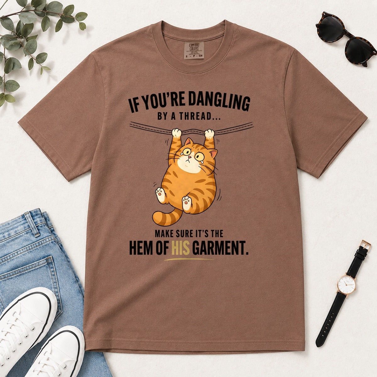 If You're Dangling By A Thread Make Sure It's The Hem Of His Garment, Gift For Christian Cat Lovers | 2D Unisex Garment-dyed T-shirt