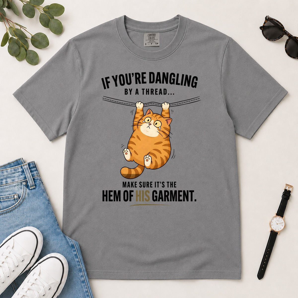 If You're Dangling By A Thread Make Sure It's The Hem Of His Garment, Gift For Christian Cat Lovers | 2D Unisex Garment-dyed T-shirt