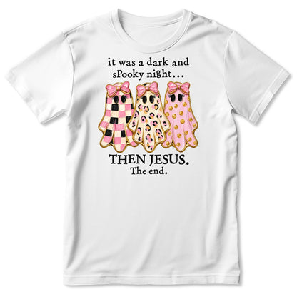 It Was A Dark And Spooky Night Then Jesus The End Coquette Ghosts, Gift For Christian Women - 2D Unisex T-shirt
