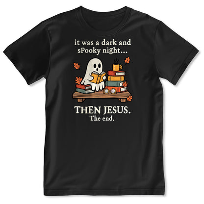 It Was A Dark And Spooky Night Then Jesus The End Ghost Reading Books, Gift For Christian Book Lovers - 2D Unisex T-shirt