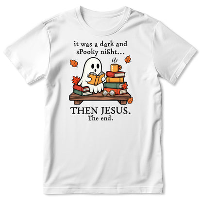 It Was A Dark And Spooky Night Then Jesus The End Ghost Reading Books, Gift For Christian Book Lovers - 2D Unisex T-shirt