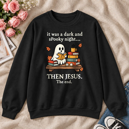 It Was A Dark And Spooky Night Then Jesus The End, Gift For Christian Book Lovers - 2D Unisex Sweatshirt