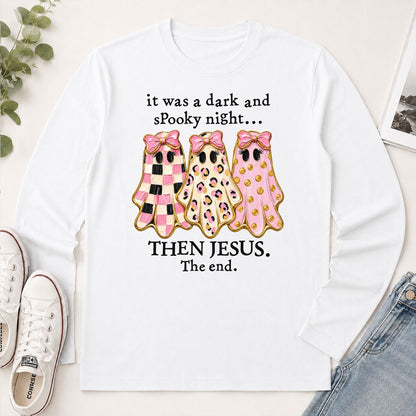 It Was A Dark And Spooky Night Then Jesus The End, Gift For Christian Women - 2D Unisex Long Sleeve