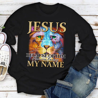 Jesus Because Of Him Heaven, Knows My Name | 2D Unisex Long Sleeve