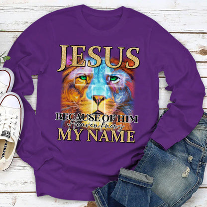 Jesus Because Of Him Heaven, Knows My Name | 2D Unisex Long Sleeve