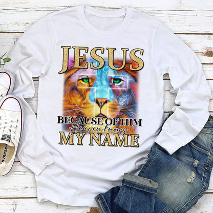 Jesus Because Of Him Heaven, Knows My Name | 2D Unisex Long Sleeve