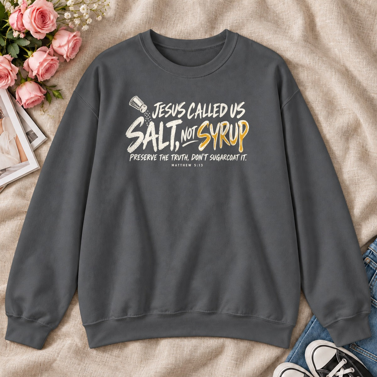 Jesus Called Us Salt Not Syrup, Gift For Bold Christians - 2D Unisex Sweatshirt