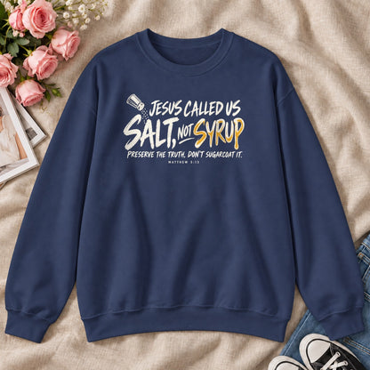 Jesus Called Us Salt Not Syrup, Gift For Bold Christians - 2D Unisex Sweatshirt