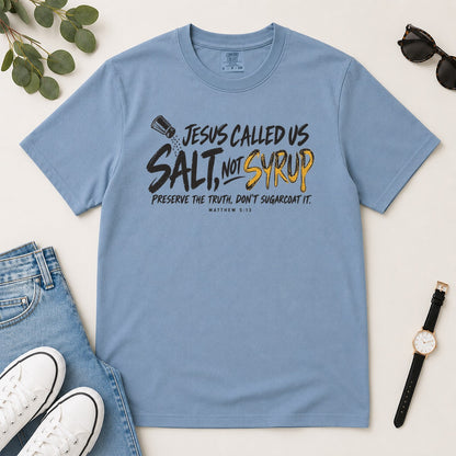 Jesus Called Us Salt Not Syrup, Matthew 5:13, Christian Gift For Believers | 2D Unisex Garment-dyed T-shirt