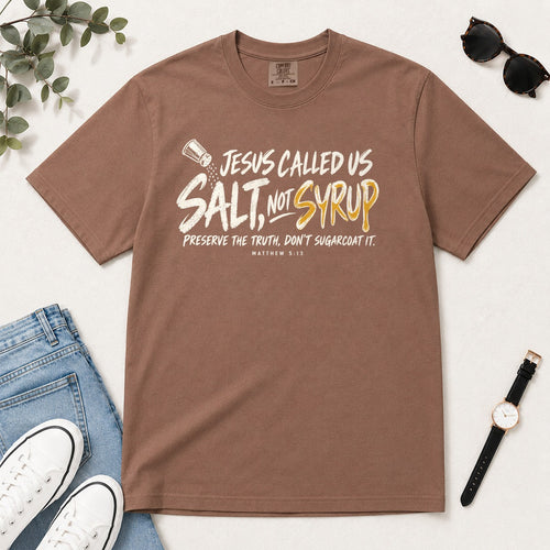 Jesus Called Us Salt Not Syrup, Matthew 5:13, Christian Gift For Believers | 2D Unisex Garment-dyed T-shirt