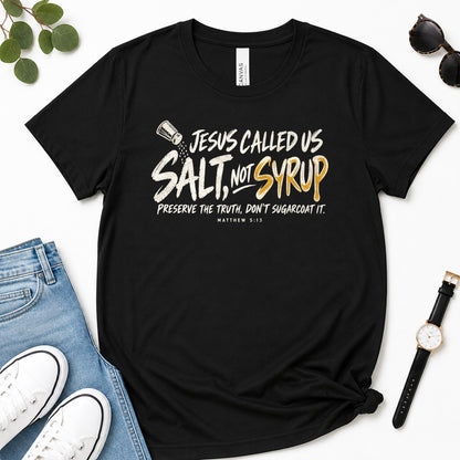 Jesus Called Us Salt Not Syrup, Matthew 5:13, Christian Gift For Believers | 2D Unisex Premium T-shirt