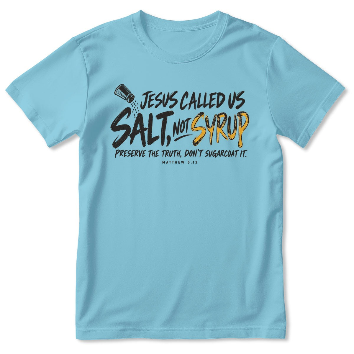 Jesus Called Us Salt Not Syrup, Matthew 5:13, Christian Gift For Believers | 2D Unisex T-shirt