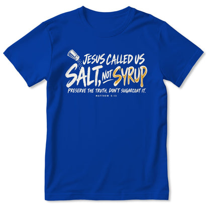 Jesus Called Us Salt Not Syrup, Matthew 5:13, Christian Gift For Believers | 2D Unisex T-shirt