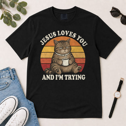 Jesus Loves You And I'm Trying, Funny Christian Cat Coffee, Gift For Christian Cat Lovers | 2D Unisex Garment-dyed T-shirt