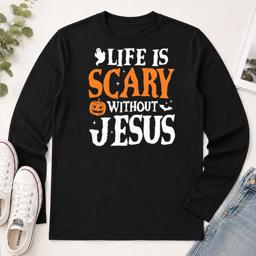 Life Is Scary Without Jesus, Gift For Loved One - 2D Unisex Long Sleeve