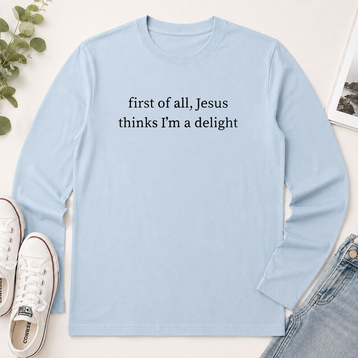 First Of All Jesus Thinks I'm A Delight - Funny Christian Gift - 2D Unisex Long Sleeve