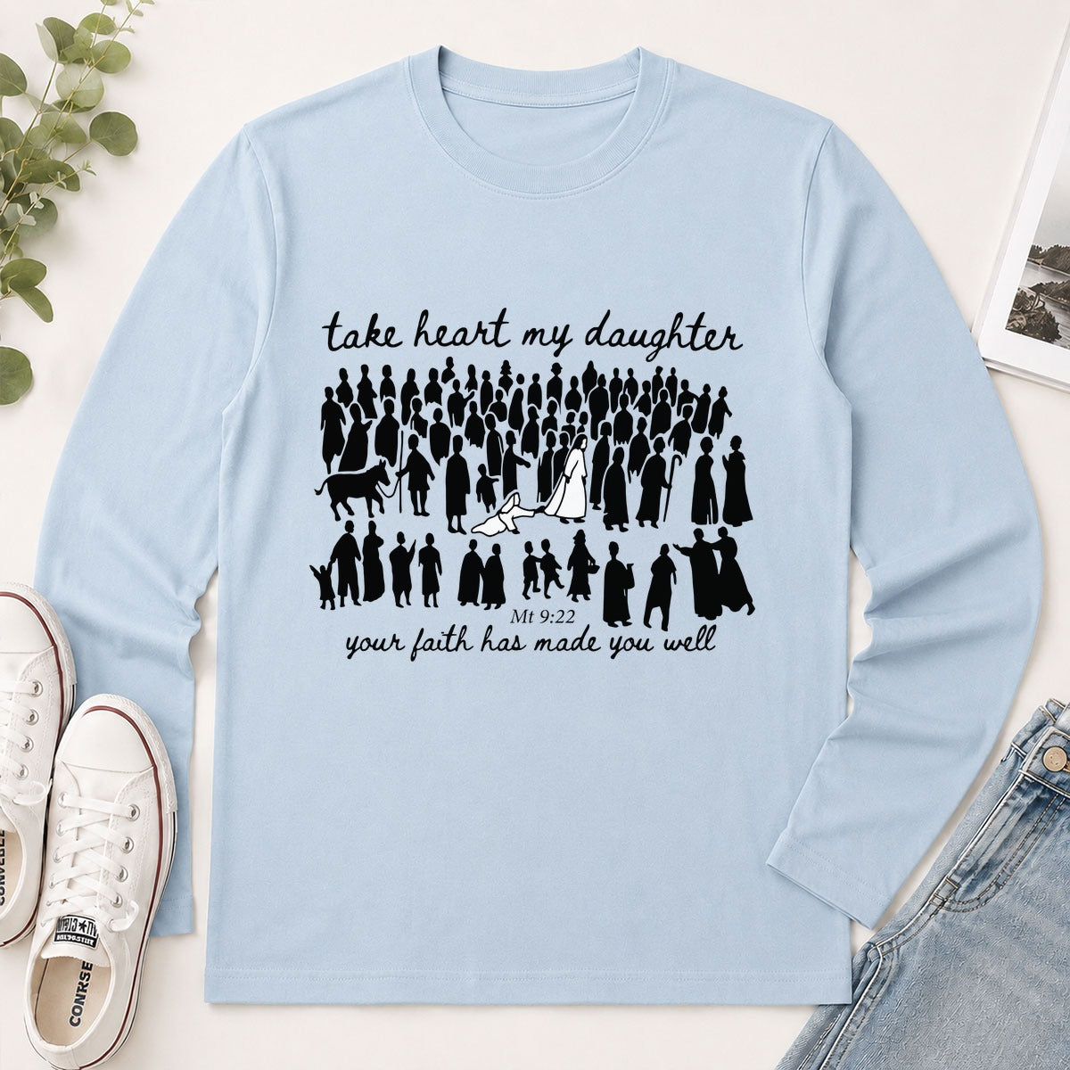 Take Heart My Daughter Your Faith Has Made You Well Matthew 9-22, Christian Gift - 2D Unisex Long Sleeve
