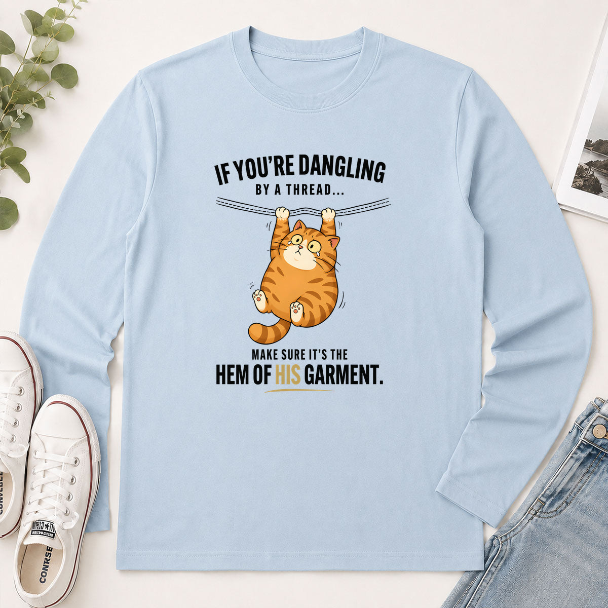 If You're Dangling By A Thread Make Sure It's The Hem Of His Garment Matthew 9.20 - Funny Christian Gift - 2D Unisex Long Sleeve