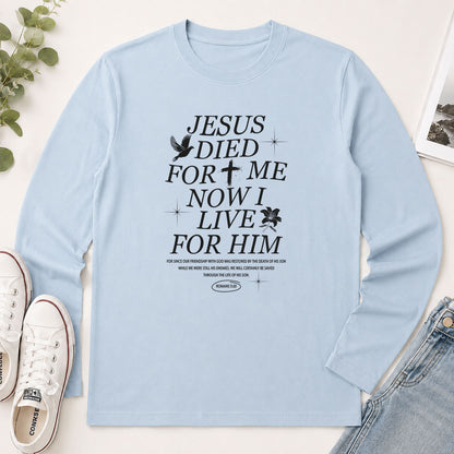 Jesus Died For Me Now I Live For Him Romans 5.10 - Christian Gift - 2D Unisex Long Sleeve