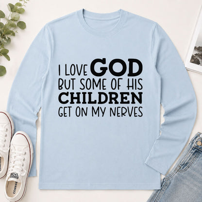 I Love God But Some Of His Children Get On My Nerves, Funny Christian Gift - 2D Unisex Long Sleeve