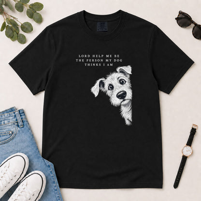 Lord Help Me Be The Person My Dog Thinks I Am, Gift For Christian Dog Lovers - 2D Unisex Garment-dyed T-shirt