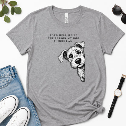 Lord Help Me Be The Person My Dog Thinks I Am, Gift For Christian Dog Lovers - 2D Unisex Premium T-shirt