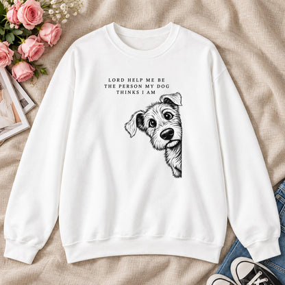 Lord Help Me Be The Person My Dog Thinks I Am, Gift For Christian Dog Lovers - 2D Unisex Sweatshirt
