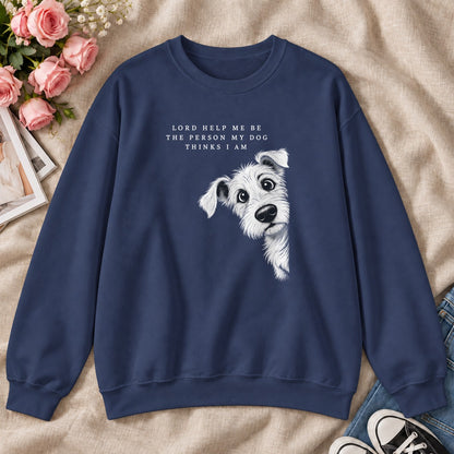 Lord Help Me Be The Person My Dog Thinks I Am, Gift For Christian Dog Lovers - 2D Unisex Sweatshirt