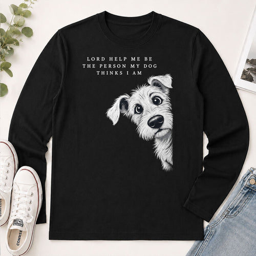 Lord Help Me Be The Person My Dog Thinks I Am, Gift For Christian Dog Lovers - 2D Unisex Long Sleeve