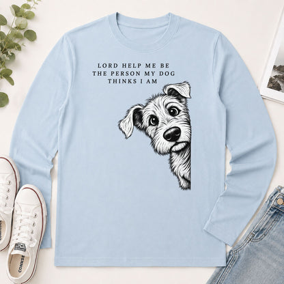 Lord Help Me Be The Person My Dog Thinks I Am, Gift For Christian Dog Lovers - 2D Unisex Long Sleeve