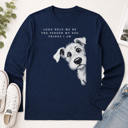 Lord Help Me Be The Person My Dog Thinks I Am, Gift For Christian Dog Lovers - 2D Unisex Long Sleeve
