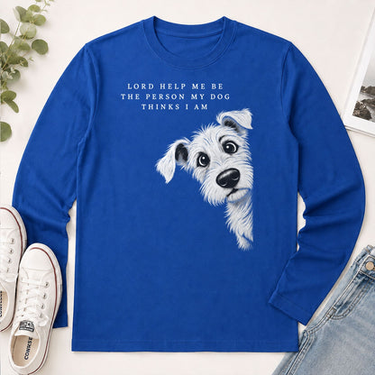 Lord Help Me Be The Person My Dog Thinks I Am, Gift For Christian Dog Lovers - 2D Unisex Long Sleeve