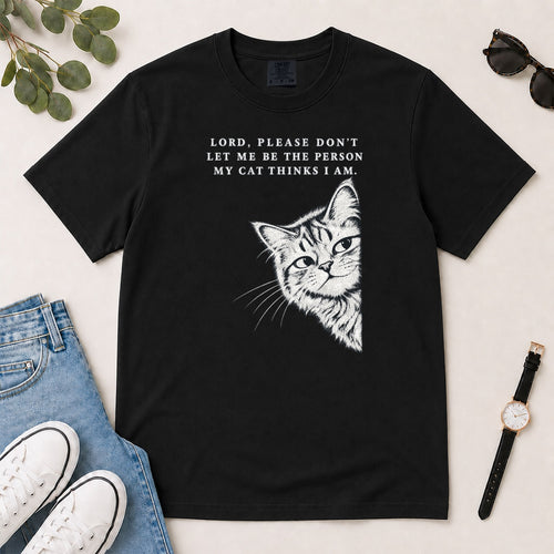 Lord Please Don't Let Me Be The Person My Cat Thinks I Am, Gift For Christian Cat Lovers - 2D Unisex Garment-dyed T-shirt