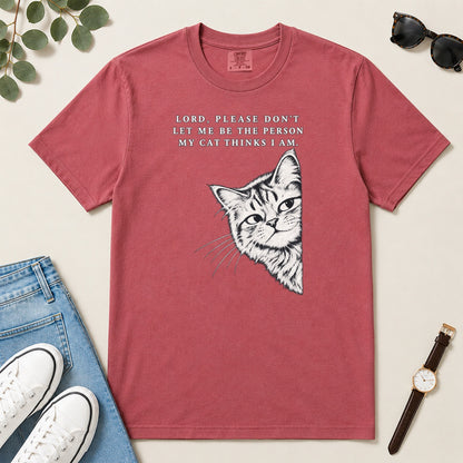 Lord Please Don't Let Me Be The Person My Cat Thinks I Am, Gift For Christian Cat Lovers - 2D Unisex Garment-dyed T-shirt