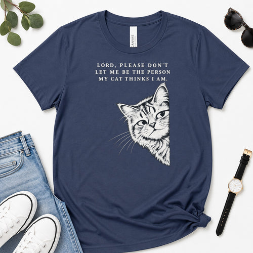 Lord Please Don't Let Me Be The Person My Cat Thinks I Am, Gift For Christian Cat Lovers - 2D Unisex Premium T-shirt