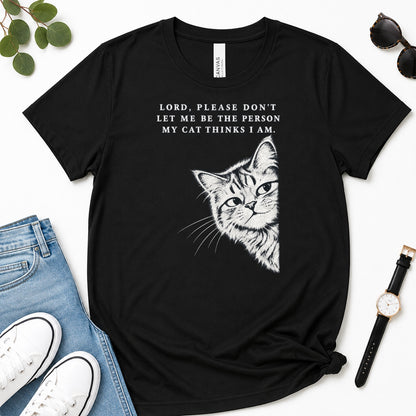 Lord Please Don't Let Me Be The Person My Cat Thinks I Am, Gift For Christian Cat Lovers - 2D Unisex Premium T-shirt