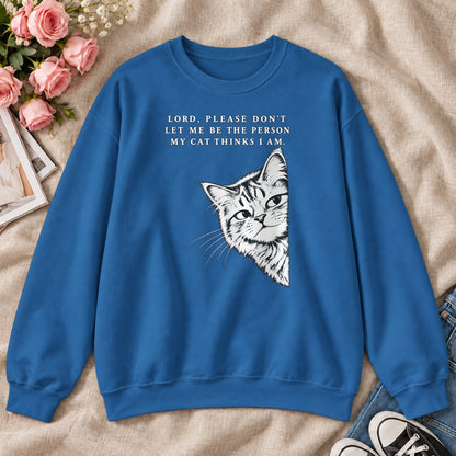 Lord Please Don't Let Me Be The Person My Cat Thinks I Am Gift For Christian Cat Lovers - 2D Unisex Sweatshirt