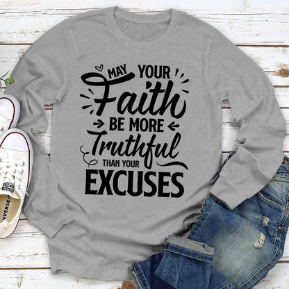 May Your Faith Be More Truthful Than Your Excuses | 2D Unisex Long Sleeve