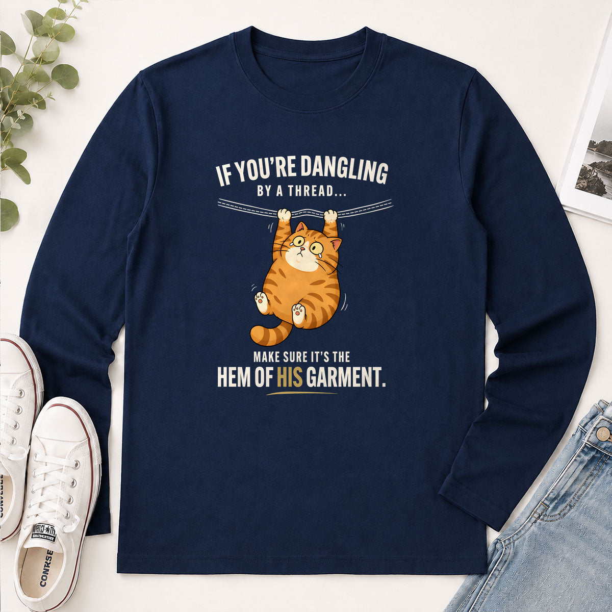 If You're Dangling By A Thread Make Sure It's The Hem Of His Garment Matthew 9.20 - Funny Christian Gift - 2D Unisex Long Sleeve