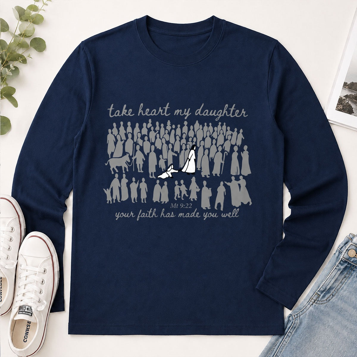 Take Heart My Daughter Your Faith Has Made You Well Matthew 9-22, Christian Gift - 2D Unisex Long Sleeve