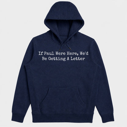 If Paul Were Here We'd Be Getting A Letter, Funny Christian Gift - 2D Unisex Hoodie