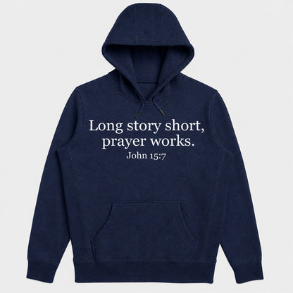 Long Story Short, Prayer Works John 15-7, Christian Gift - 2D Unisex Hoodie