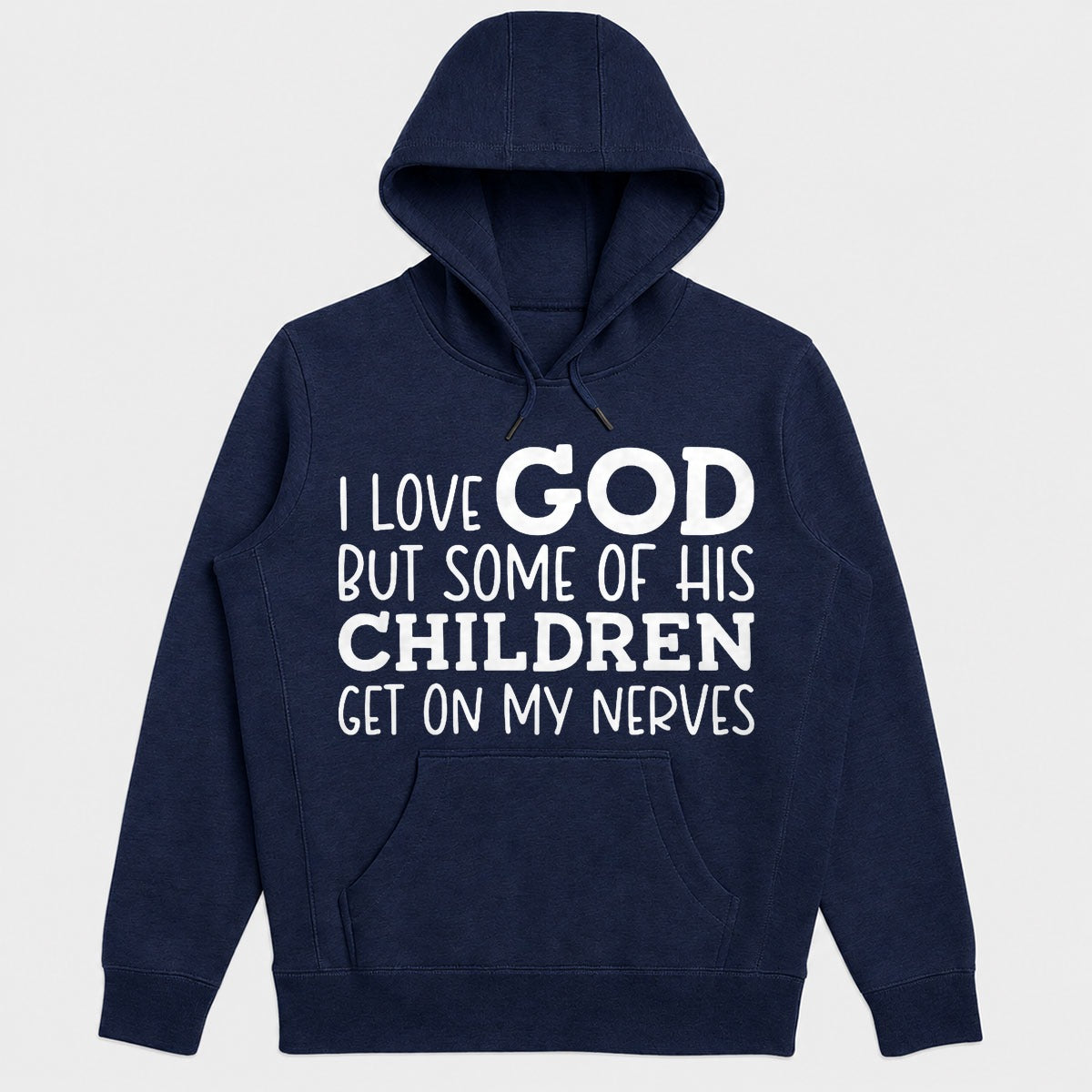 I Love God But Some Of His Children Get On My Nerves, Funny Christian Gift - 2D Unisex Hoodie
