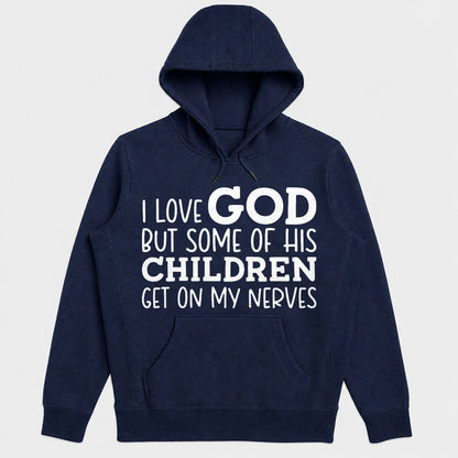 I Love God But Some Of His Children Get On My Nerves, Funny Christian Gift - 2D Unisex Hoodie