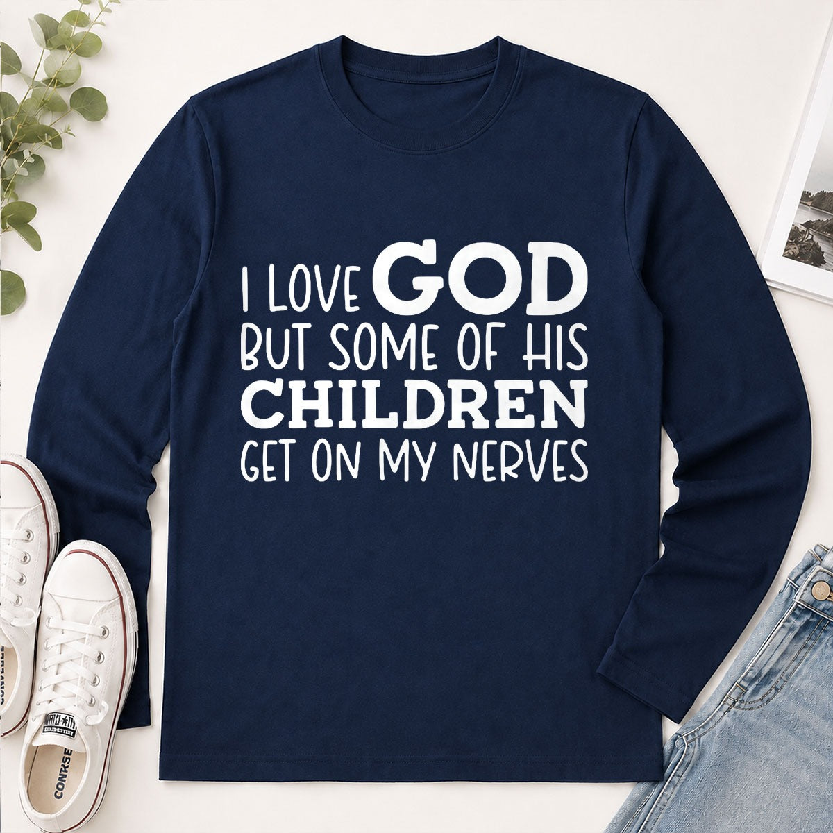 I Love God But Some Of His Children Get On My Nerves, Funny Christian Gift - 2D Unisex Long Sleeve