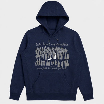 Take Heart My Daughter Your Faith Has Made You Well, Matthew 9:22, Christian Gift - 2D Unisex Hoodie