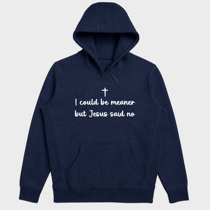 I Could Be Meaner But Jesus Said No, Gift For Christian Women, Teens, Funny Faith Friends | 2D Unisex Hoodie