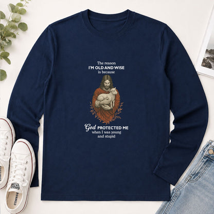 The Reason I'm Old And Wise Is Because God Protected Me, Funny Christian Gift - 2D Unisex Long Sleeve