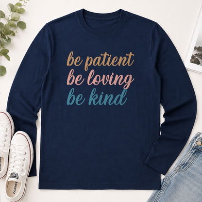 Be Patient Be Loving Be Kind - Christian Gift - 2D Unisex Long Sleeve